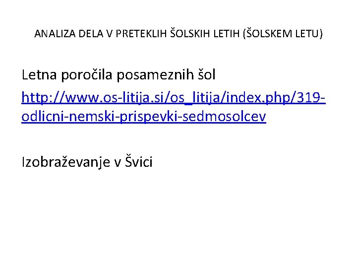 ANALIZA DELA V PRETEKLIH ŠOLSKIH LETIH (ŠOLSKEM LETU) Letna poročila posameznih šol http: //www.