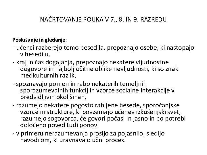 NAČRTOVANJE POUKA V 7. , 8. IN 9. RAZREDU Poslušanje in gledanje: - učenci