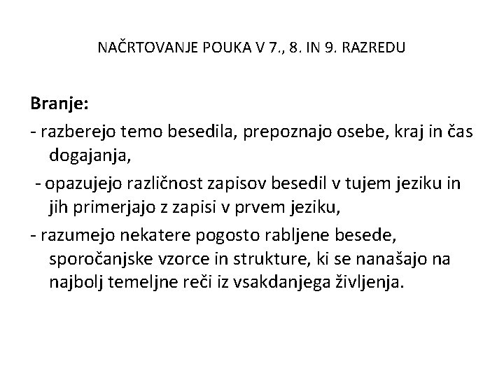 NAČRTOVANJE POUKA V 7. , 8. IN 9. RAZREDU Branje: - razberejo temo besedila,