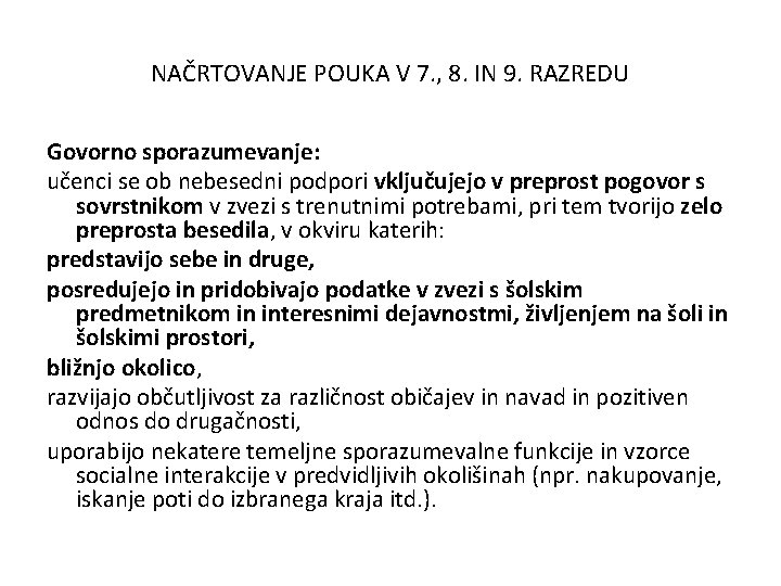 NAČRTOVANJE POUKA V 7. , 8. IN 9. RAZREDU Govorno sporazumevanje: učenci se ob