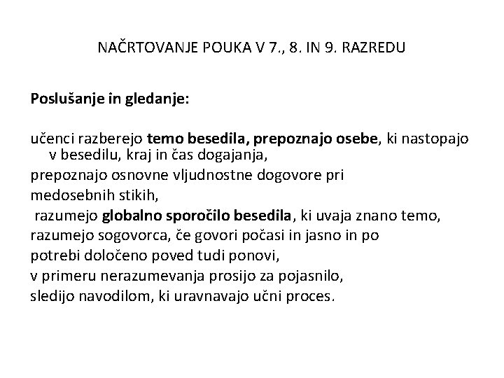 NAČRTOVANJE POUKA V 7. , 8. IN 9. RAZREDU Poslušanje in gledanje: učenci razberejo