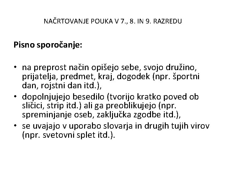 NAČRTOVANJE POUKA V 7. , 8. IN 9. RAZREDU Pisno sporočanje: • na preprost