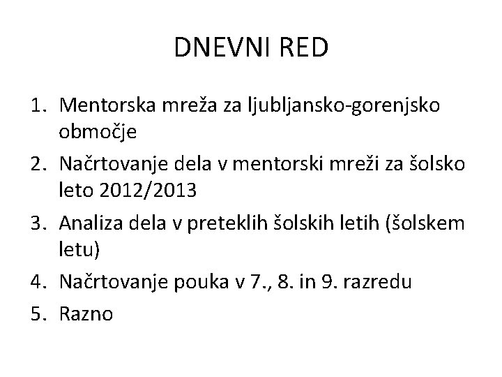 DNEVNI RED 1. Mentorska mreža za ljubljansko-gorenjsko območje 2. Načrtovanje dela v mentorski mreži