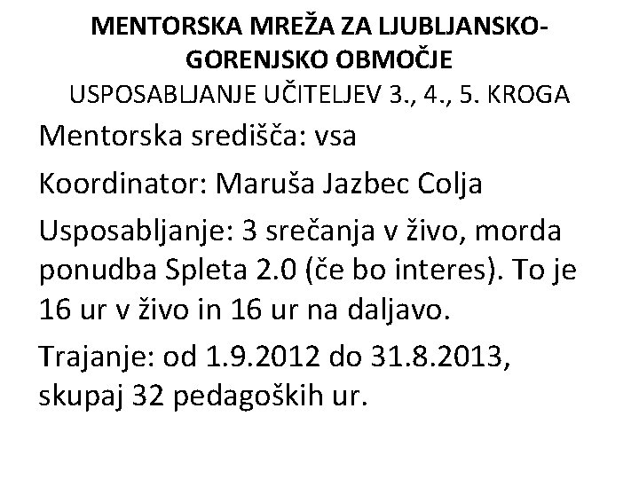 MENTORSKA MREŽA ZA LJUBLJANSKOGORENJSKO OBMOČJE USPOSABLJANJE UČITELJEV 3. , 4. , 5. KROGA Mentorska