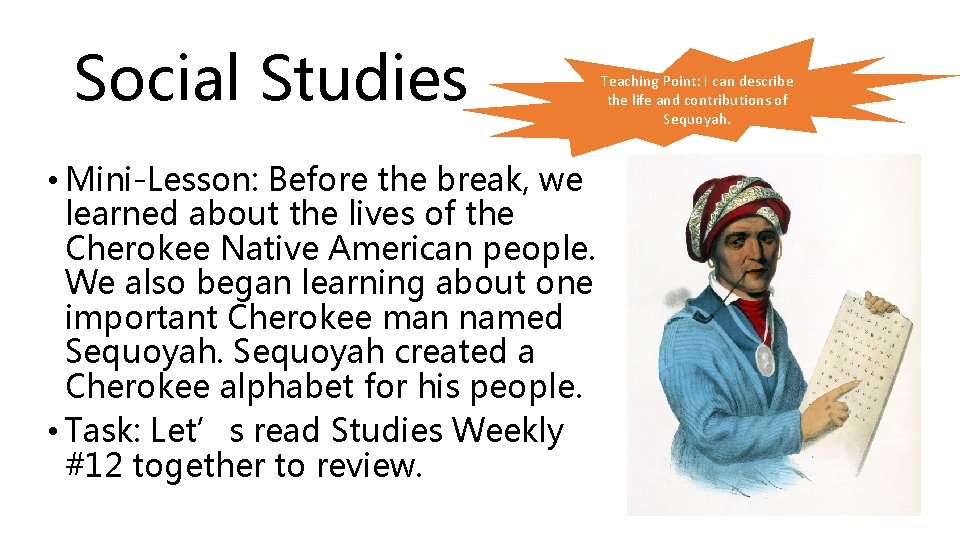 Social Studies • Mini-Lesson: Before the break, we learned about the lives of the