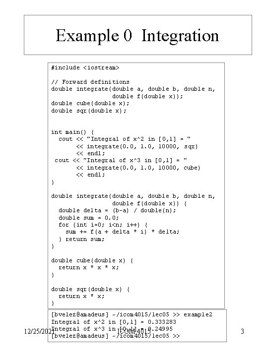 Example 0 Integration #include <iostream> // Forward definitions double integrate(double a, double b, double