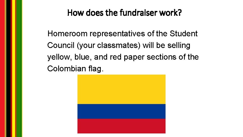 How does the fundraiser work? Homeroom representatives of the Student Council (your classmates) will