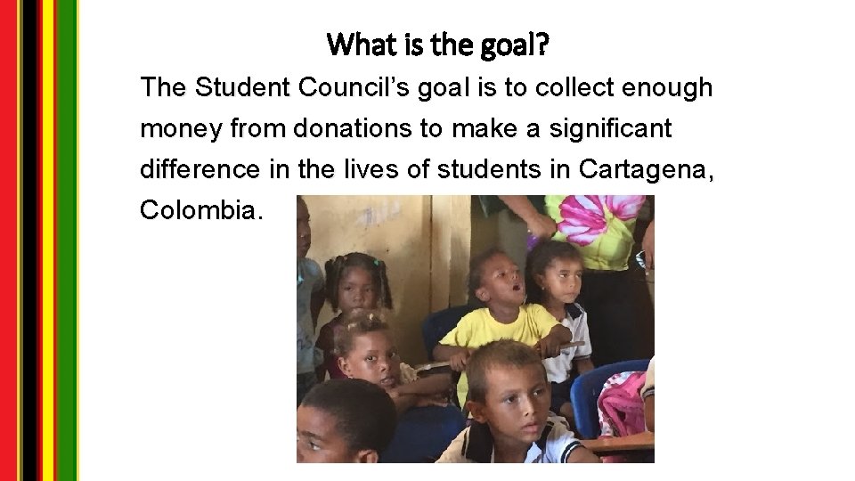 What is the goal? The Student Council’s goal is to collect enough money from