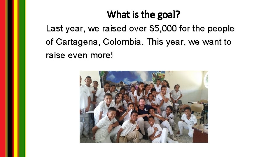 What is the goal? Last year, we raised over $5, 000 for the people