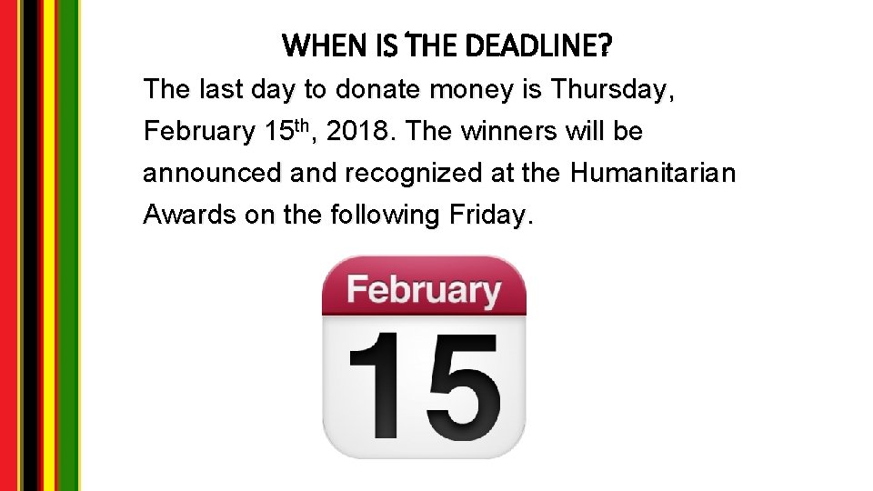 WHEN IS THE DEADLINE? The last day to donate money is Thursday, February 15