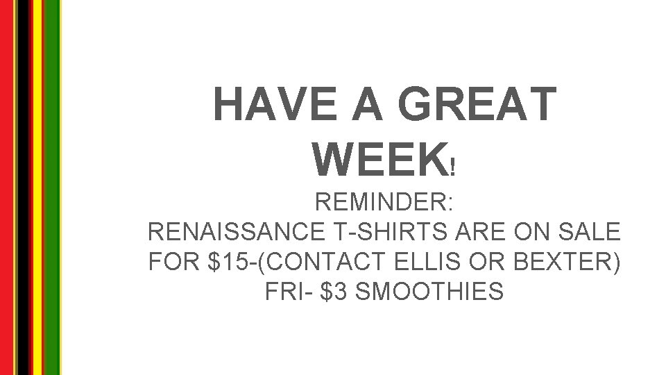 HAVE A GREAT WEEK! REMINDER: RENAISSANCE T-SHIRTS ARE ON SALE FOR $15 -(CONTACT ELLIS