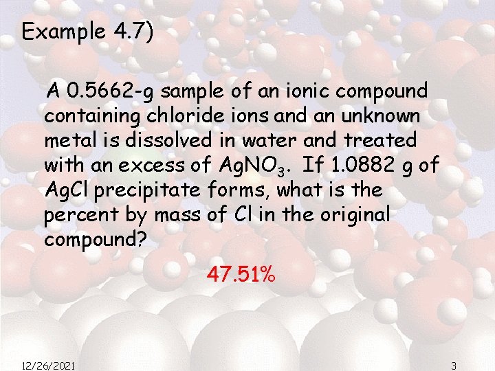 Example 4. 7) A 0. 5662 -g sample of an ionic compound containing chloride