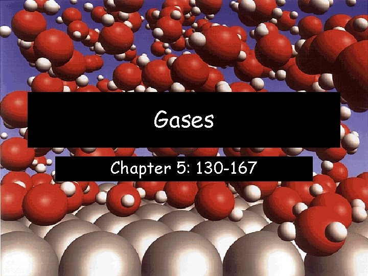 Gases Chapter 5: 130 -167 