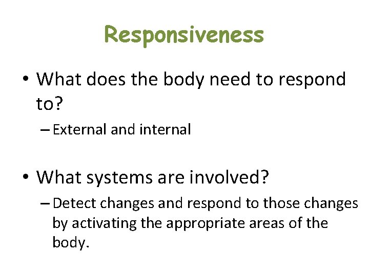 Responsiveness • What does the body need to respond to? – External and internal Responsiveness • What does the body need to respond to? – External and internal