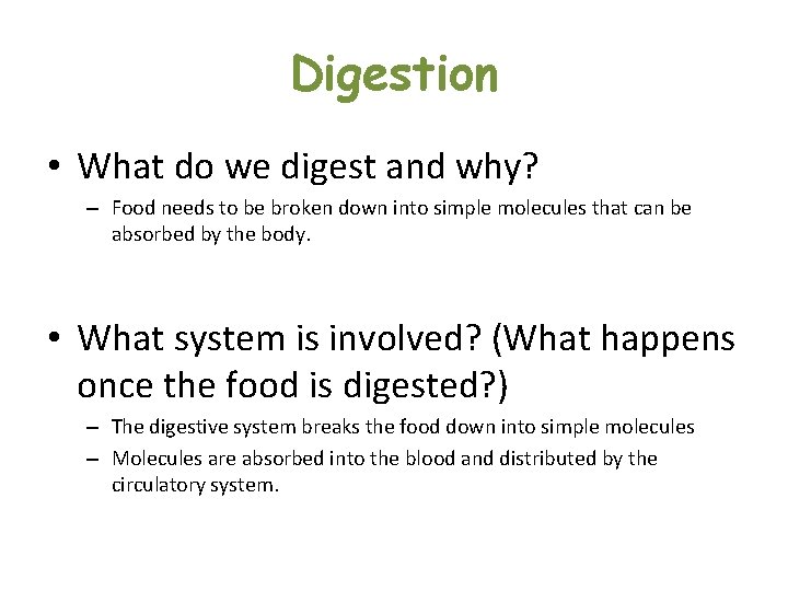 Digestion • What do we digest and why? – Food needs to be broken Digestion • What do we digest and why? – Food needs to be broken