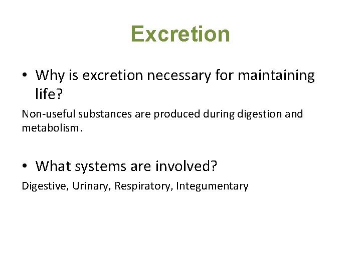 Excretion • Why is excretion necessary for maintaining life? Non-useful substances are produced during Excretion • Why is excretion necessary for maintaining life? Non-useful substances are produced during
