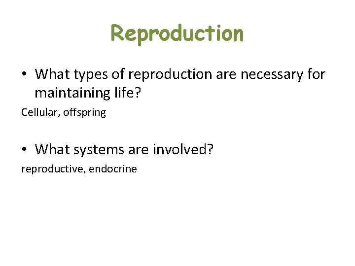 Reproduction • What types of reproduction are necessary for maintaining life? Cellular, offspring • Reproduction • What types of reproduction are necessary for maintaining life? Cellular, offspring •