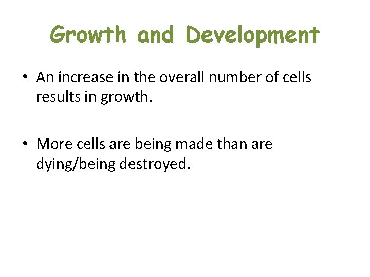 Growth and Development • An increase in the overall number of cells results in Growth and Development • An increase in the overall number of cells results in