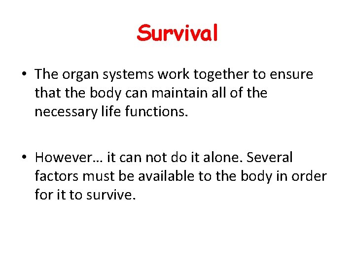 Survival • The organ systems work together to ensure that the body can maintain Survival • The organ systems work together to ensure that the body can maintain