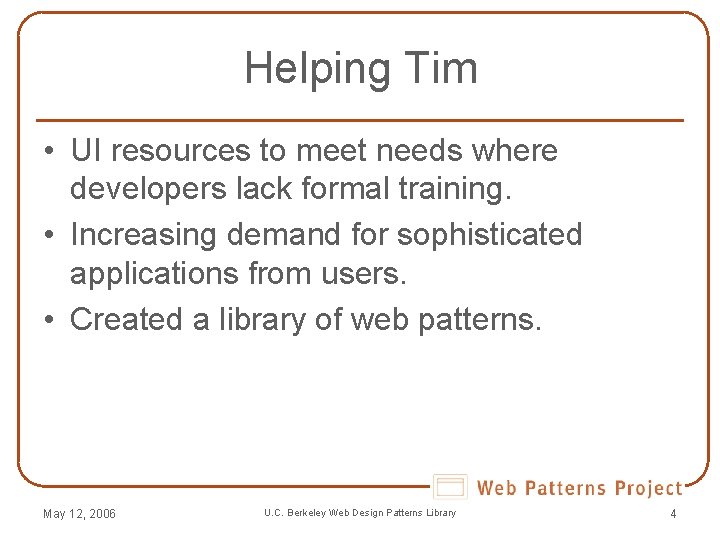 Helping Tim • UI resources to meet needs where developers lack formal training. • Helping Tim • UI resources to meet needs where developers lack formal training. •
