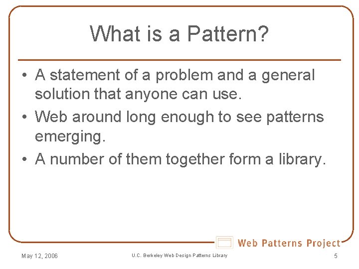 What is a Pattern? • A statement of a problem and a general solution What is a Pattern? • A statement of a problem and a general solution