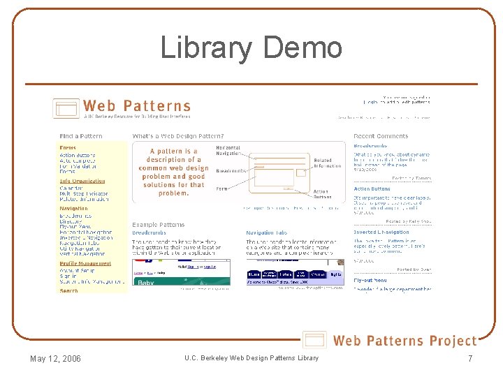 Library Demo May 12, 2006 U. C. Berkeley Web Design Patterns Library 7 Library Demo May 12, 2006 U. C. Berkeley Web Design Patterns Library 7