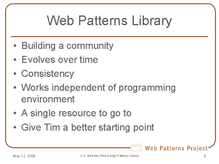 Web Patterns Library • • Building a community Evolves over time Consistency Works independent Web Patterns Library • • Building a community Evolves over time Consistency Works independent