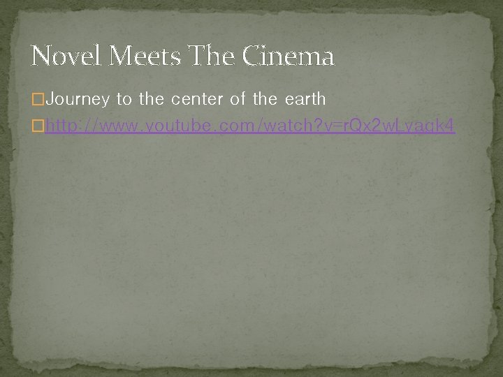 Novel Meets The Cinema �Journey to the center of the earth �http: //www. youtube.