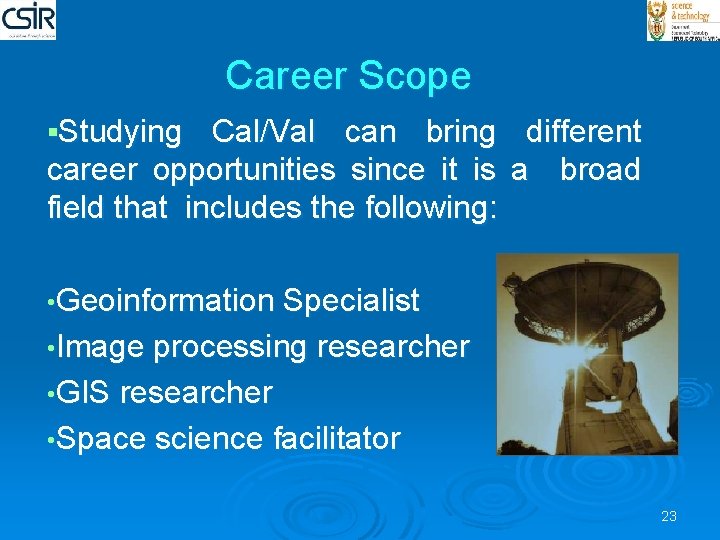 Career Scope §Studying Cal/Val can bring different career opportunities since it is a broad