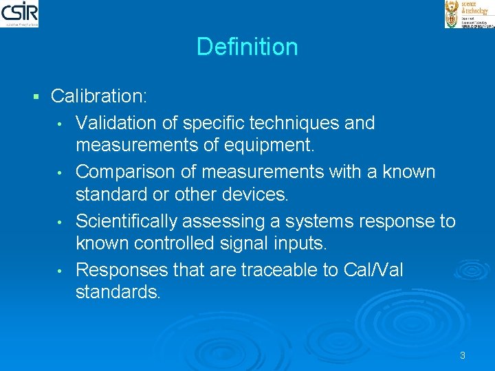 Definition § Calibration: • Validation of specific techniques and measurements of equipment. • Comparison