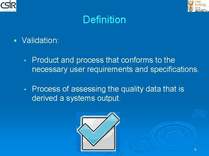 Definition § Validation: • Product and process that conforms to the necessary user requirements
