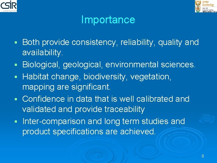 Importance § § § Both provide consistency, reliability, quality and availability. Biological, geological, environmental