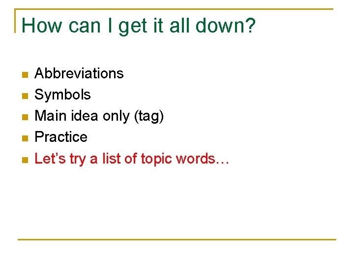 How can I get it all down? n n n Abbreviations Symbols Main idea