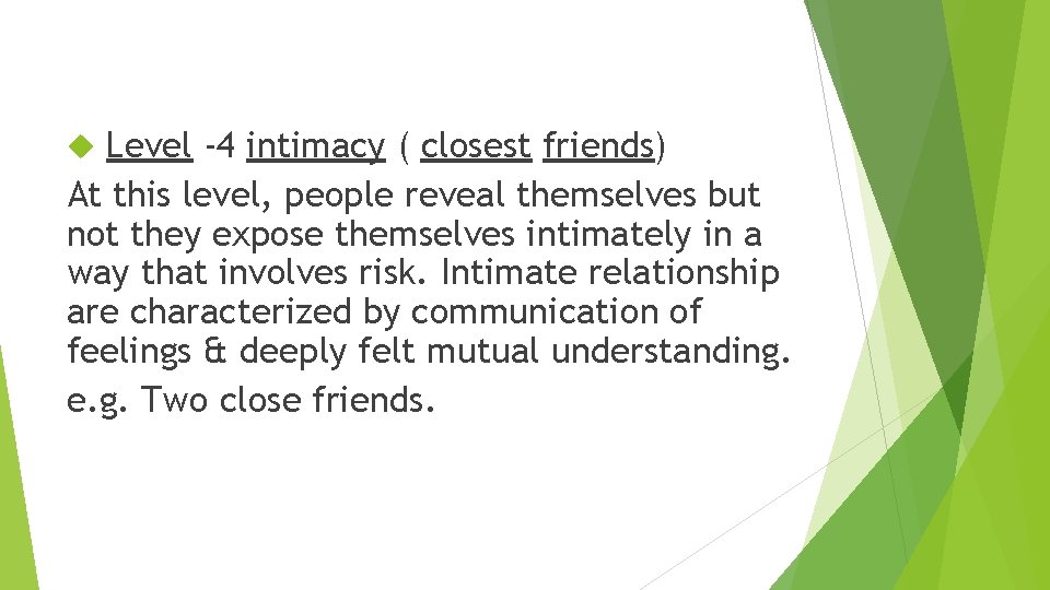 Level -4 intimacy ( closest friends) At this level, people reveal themselves but not