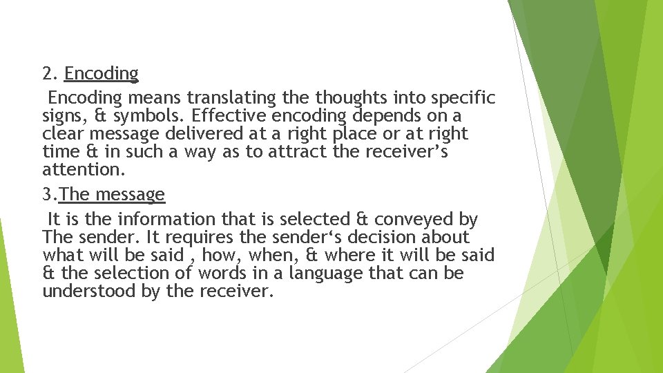 2. Encoding means translating the thoughts into specific signs, & symbols. Effective encoding depends