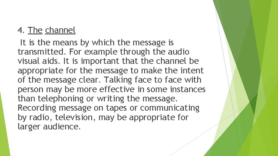 4. The channel It is the means by which the message is transmitted. For