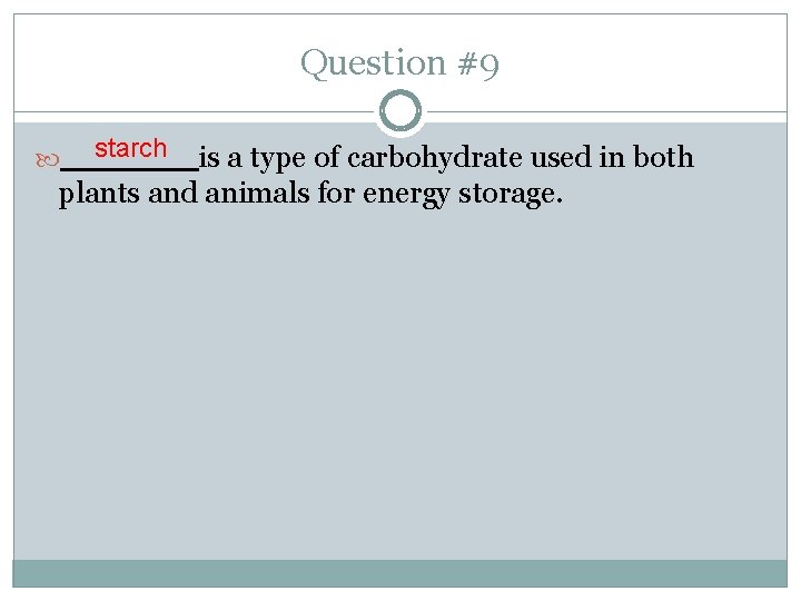 Question #9 starch is a type of carbohydrate used in both plants and animals