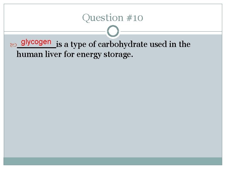 Question #10 glycogen is a type of carbohydrate used in the human liver for