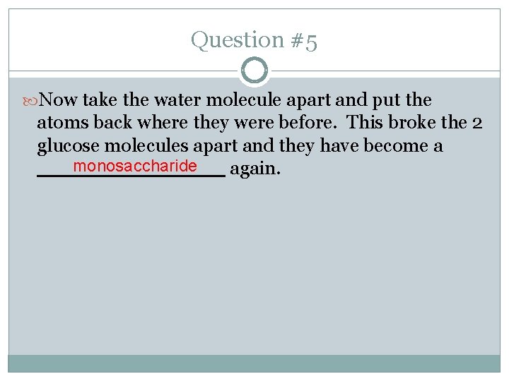 Question #5 Now take the water molecule apart and put the atoms back where