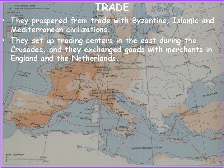 TRADE • They prospered from trade with Byzantine, Islamic and Mediterranean civilizations. • They