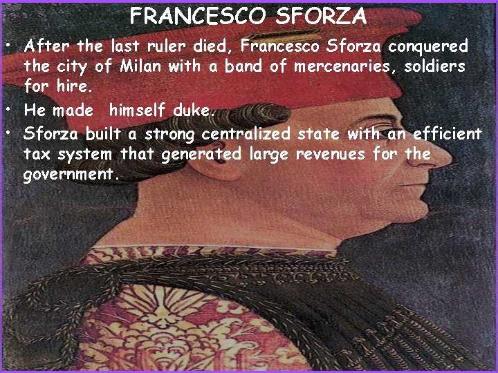 FRANCESCO SFORZA • After the last ruler died, Francesco Sforza conquered the city of