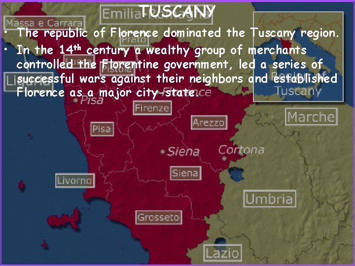 TUSCANY • The republic of Florence dominated the Tuscany region. • In the 14