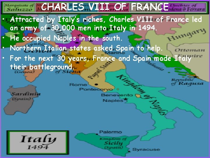 CHARLES VIII OF FRANCE • Attracted by Italy’s riches, Charles VIII of France led