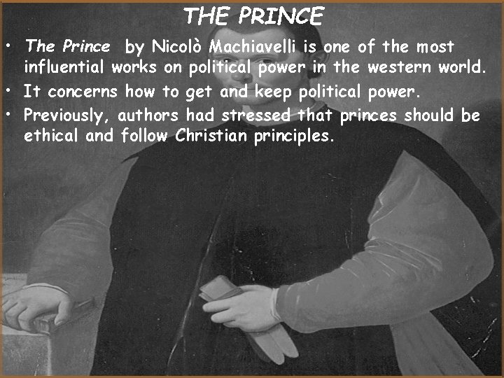 THE PRINCE • The Prince by Nicolò Machiavelli is one of the most influential