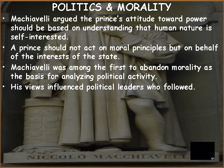 POLITICS & MORALITY • Machiavelli argued the prince’s attitude toward power should be based