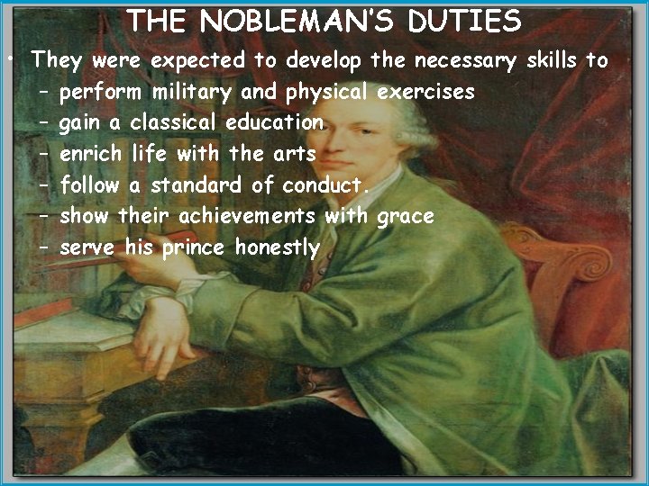THE NOBLEMAN’S DUTIES • They were expected to develop the necessary skills to –