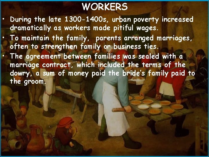 WORKERS • During the late 1300 -1400 s, urban poverty increased dramatically as workers