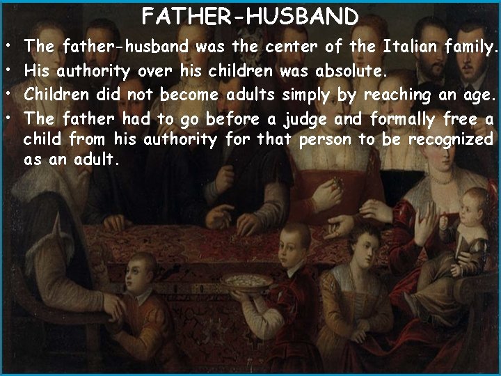 FATHER-HUSBAND • • The father-husband was the center of the Italian family. His authority