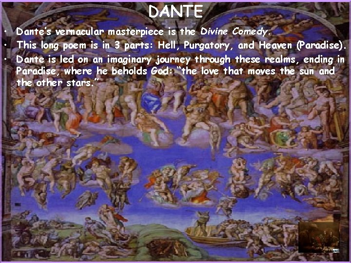 DANTE • Dante’s vernacular masterpiece is the Divine Comedy. • This long poem is