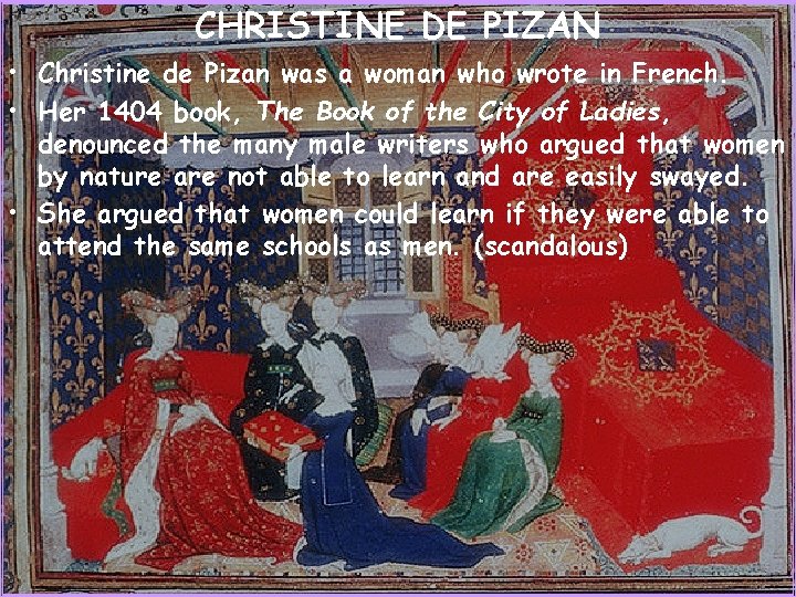 CHRISTINE DE PIZAN • Christine de Pizan was a woman who wrote in French.